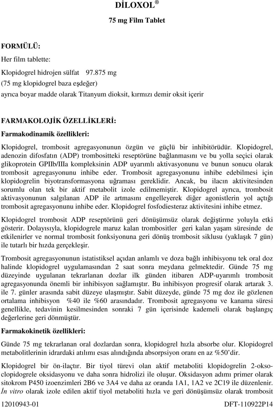 agregasyonunun özgün ve güçlü bir inhibitörüdür.