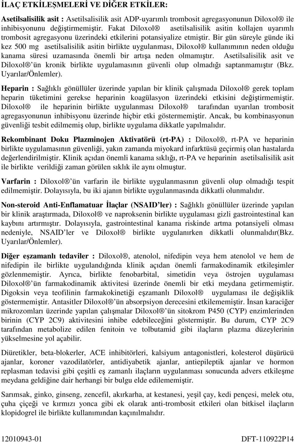 Bir gün süreyle günde iki kez 500 mg asetilsalisilik asitin birlikte uygulanması, Diloxol kullanımının neden olduğu kanama süresi uzamasında önemli bir artışa neden olmamıştır.