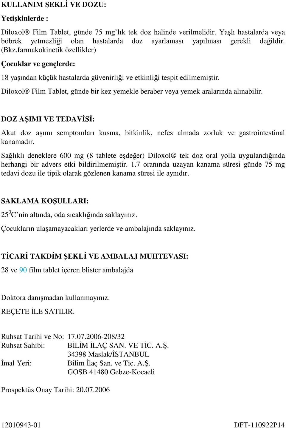 farmakokinetik özellikler) Çocuklar ve gençlerde: 18 yaşından küçük hastalarda güvenirliği ve etkinliği tespit edilmemiştir.