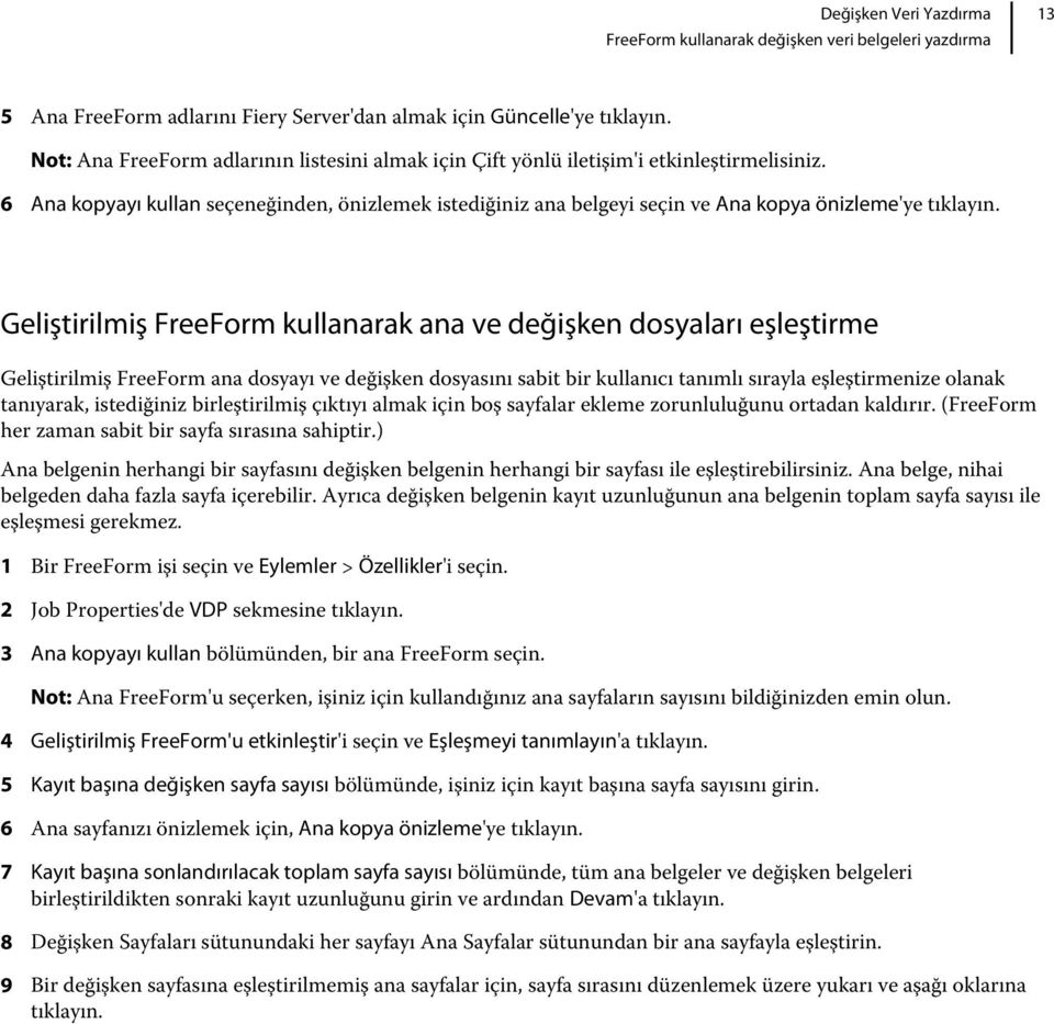 6 Ana kopyayı kullan seçeneğinden, önizlemek istediğiniz ana belgeyi seçin ve Ana kopya önizleme'ye tıklayın.