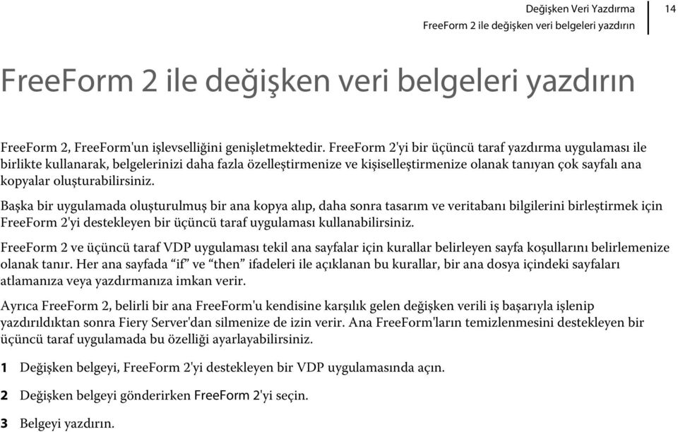 Başka bir uygulamada oluşturulmuş bir ana kopya alıp, daha sonra tasarım ve veritabanı bilgilerini birleştirmek için FreeForm 2'yi destekleyen bir üçüncü taraf uygulaması kullanabilirsiniz.