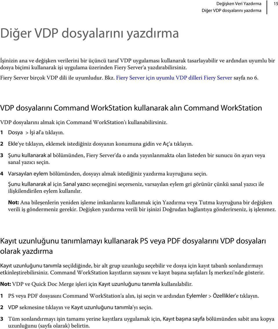 VDP dosyalarını Command WorkStation kullanarak alın Command WorkStation VDP dosyalarını almak için Command WorkStation'ı kullanabilirsiniz. 1 Dosya > İşi al'a tıklayın.