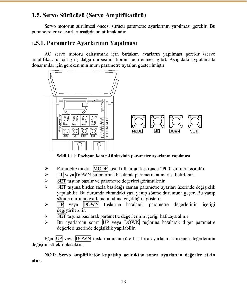 11: Pozisyon kontrol ünitesinin parametre ayarlanın yapılması Parametre modu: MODE tuģu kullanılarak ekranda P00 durumu görülür. UP veya DOWN butonlarına basılarak parametre numarası belirlenir.