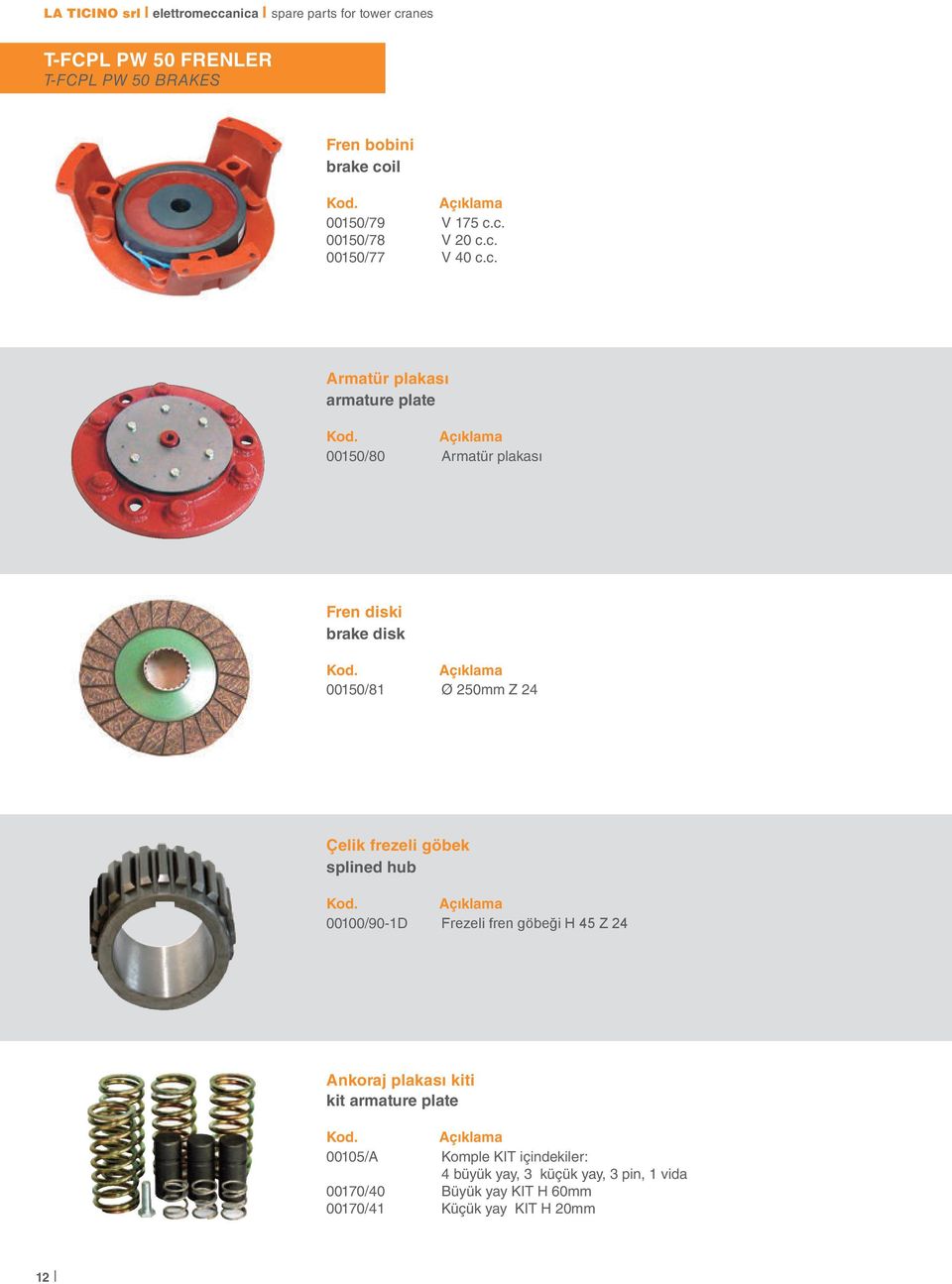 göbek splined hub 00100/90-1D Frezeli fren göbeği H 45 Z 24 Ankoraj plakası kiti kit armature plate 00105/A Komple