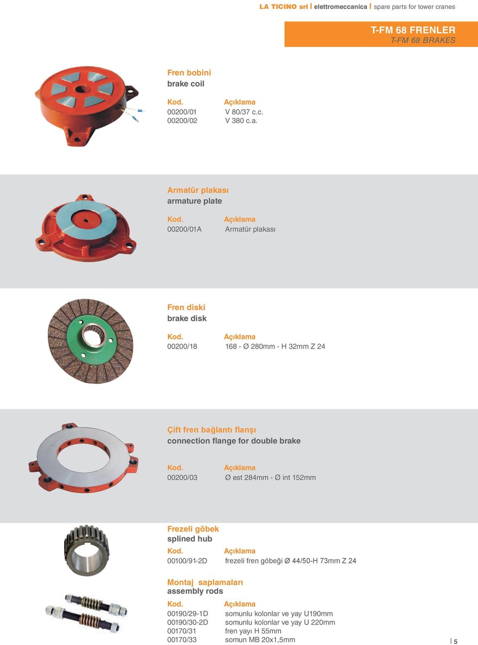 Armatür plakası armature plate 00200/01A Armatür plakası Fren diski brake disk 00200/18 168 - Ø 280mm - H 32mm Z 24 Çift fren bağlantı