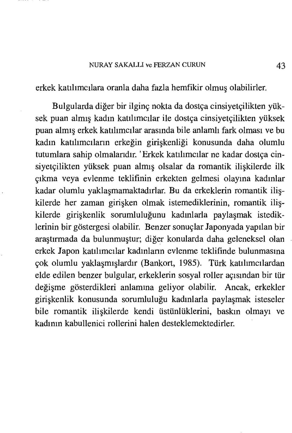 bu kadın katılımcıların erkeğin girişkenliği konusunda daha olumlu tutumlara sahip olmalarıdır.