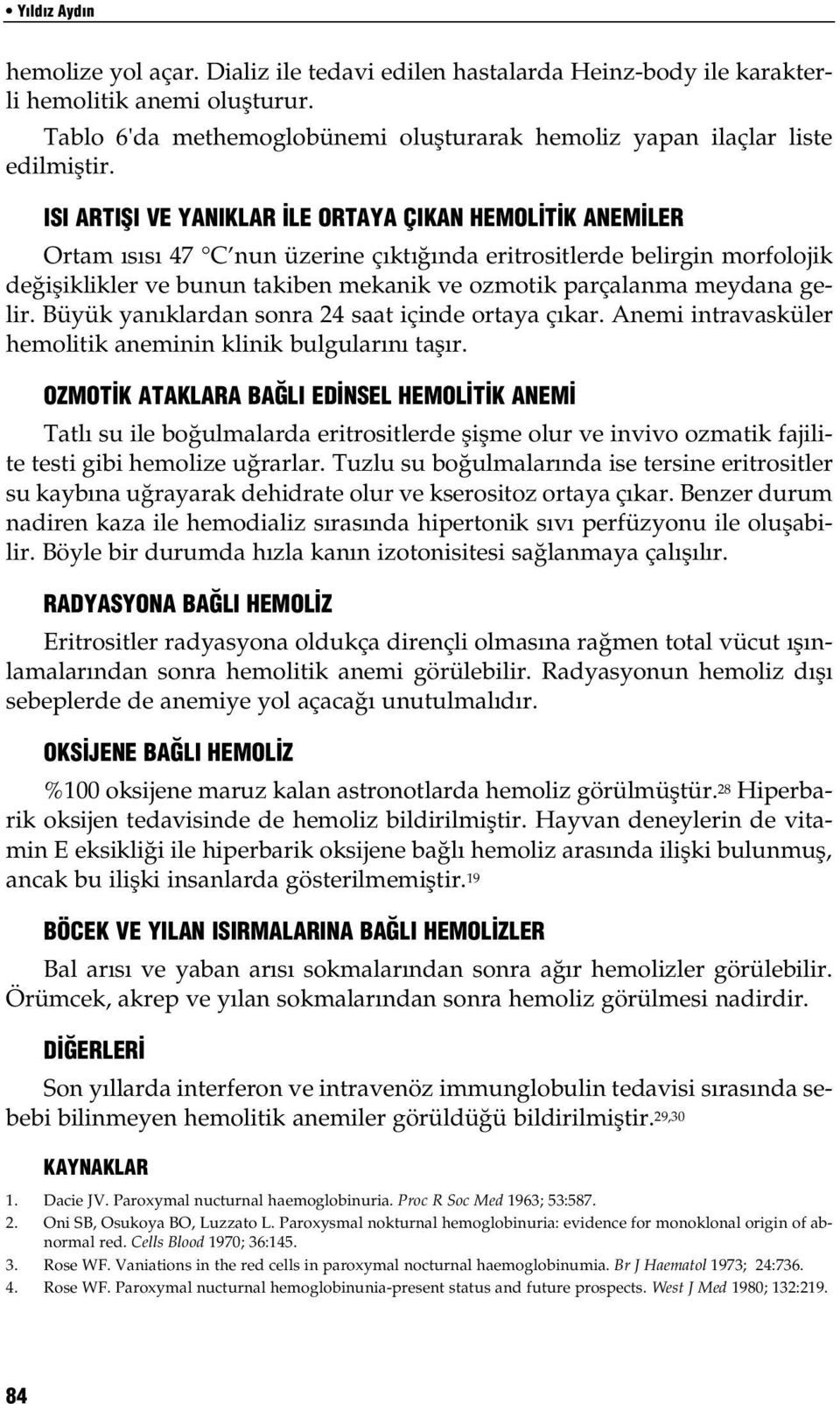 ISI ARTIfiI VE YANIKLAR LE ORTAYA ÇIKAN HEMOL T K ANEM LER Ortam s s 47 C nun üzerine ç kt nda eritrositlerde belirgin morfolojik de ifliklikler ve bunun takiben mekanik ve ozmotik parçalanma meydana