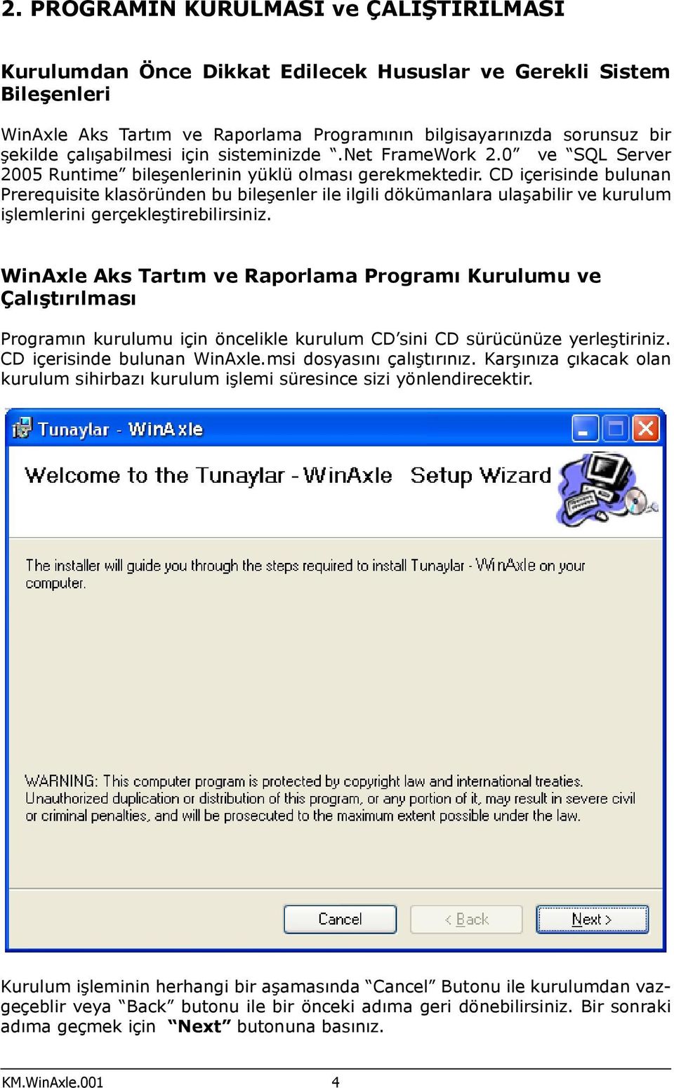 CD içerisinde bulunan Prerequisite klasöründen bu bileşenler ile ilgili dökümanlara ulaşabilir ve kurulum işlemlerini gerçekleştirebilirsiniz.