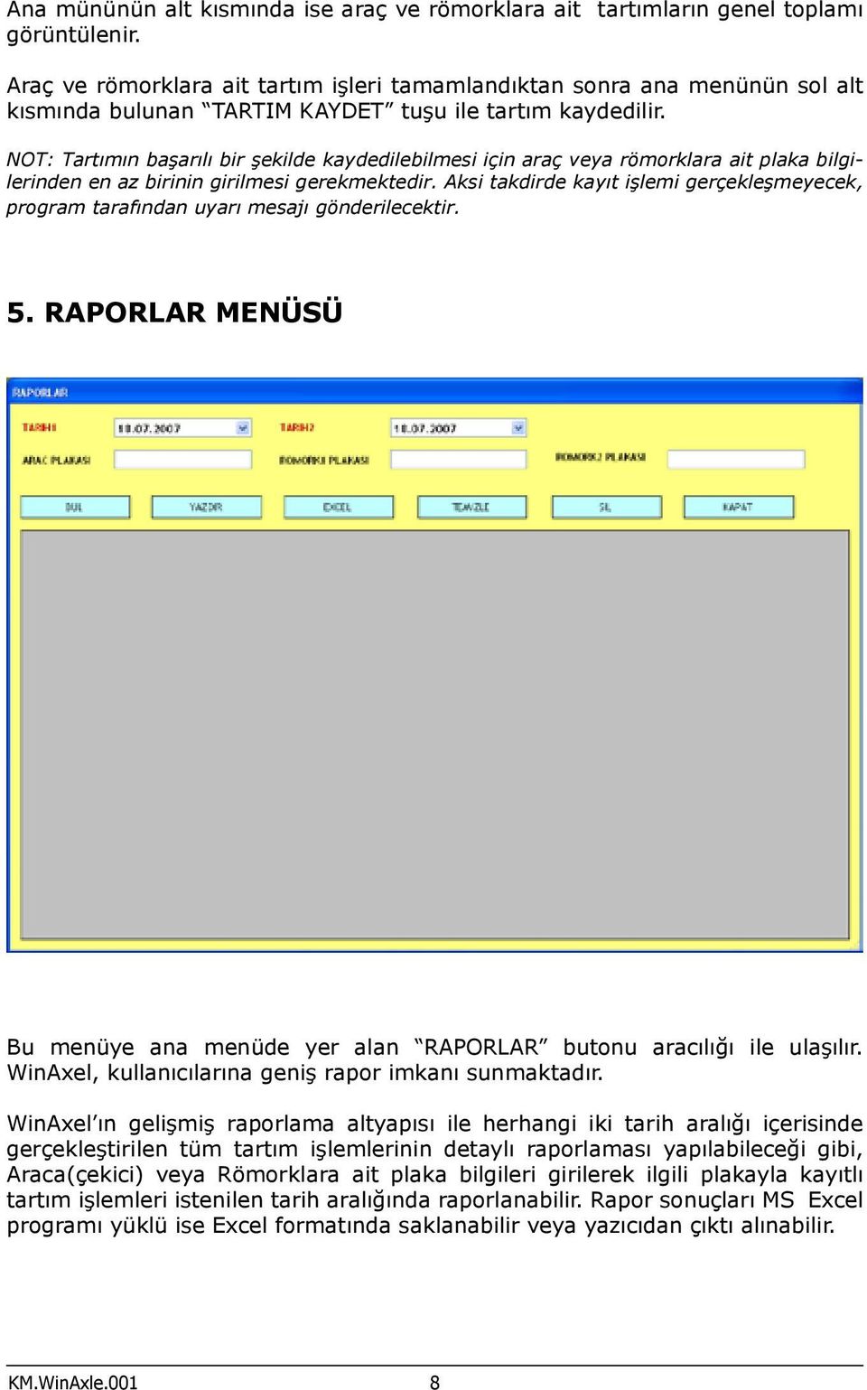 NOT: Tartımın başarılı bir şekilde kaydedilebilmesi için araç veya römorklara ait plaka bilgilerinden en az birinin girilmesi gerekmektedir.