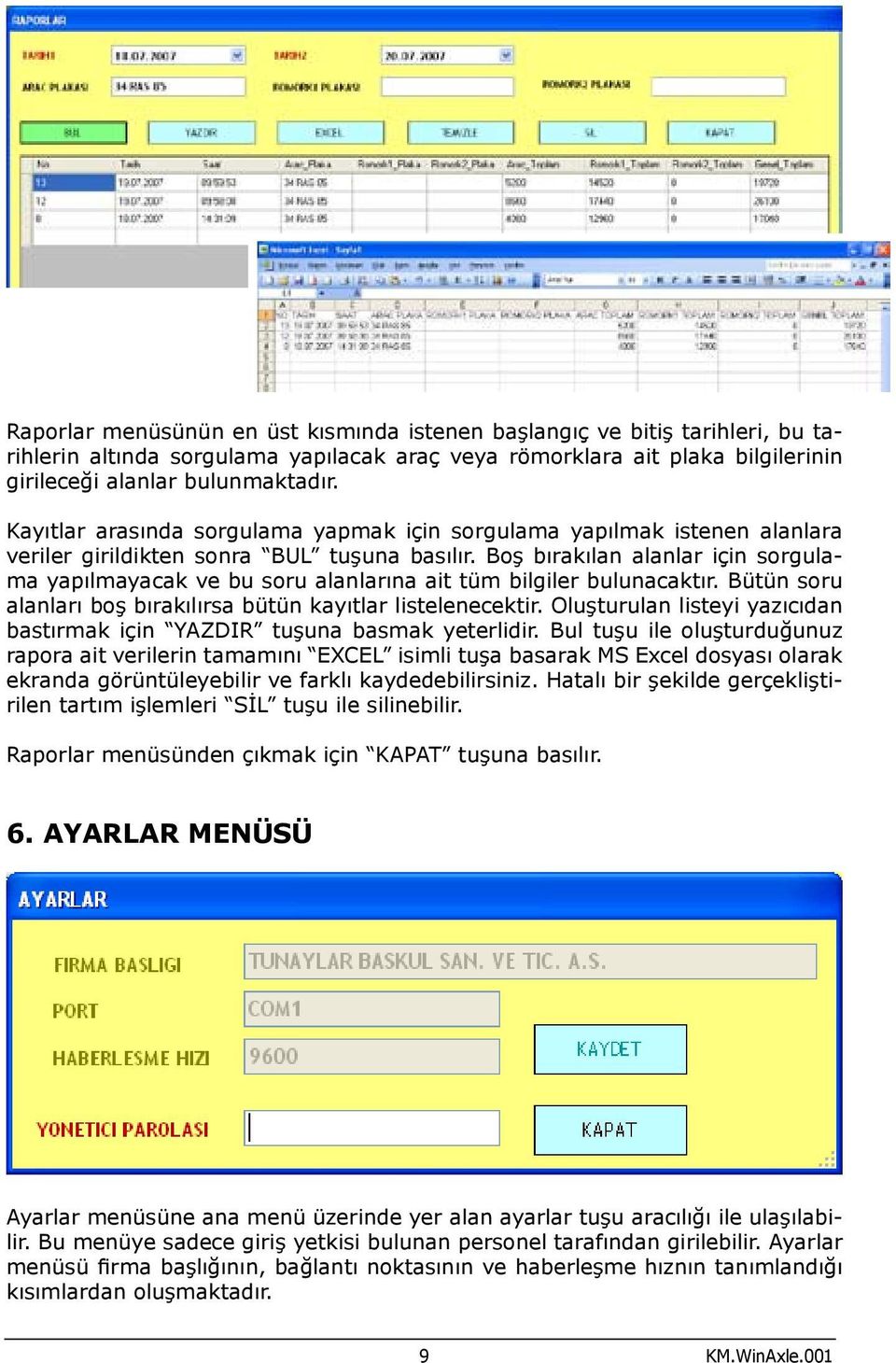 Boş bırakılan alanlar için sorgulama yapılmayacak ve bu soru alanlarına ait tüm bilgiler bulunacaktır. Bütün soru alanları boş bırakılırsa bütün kayıtlar listelenecektir.