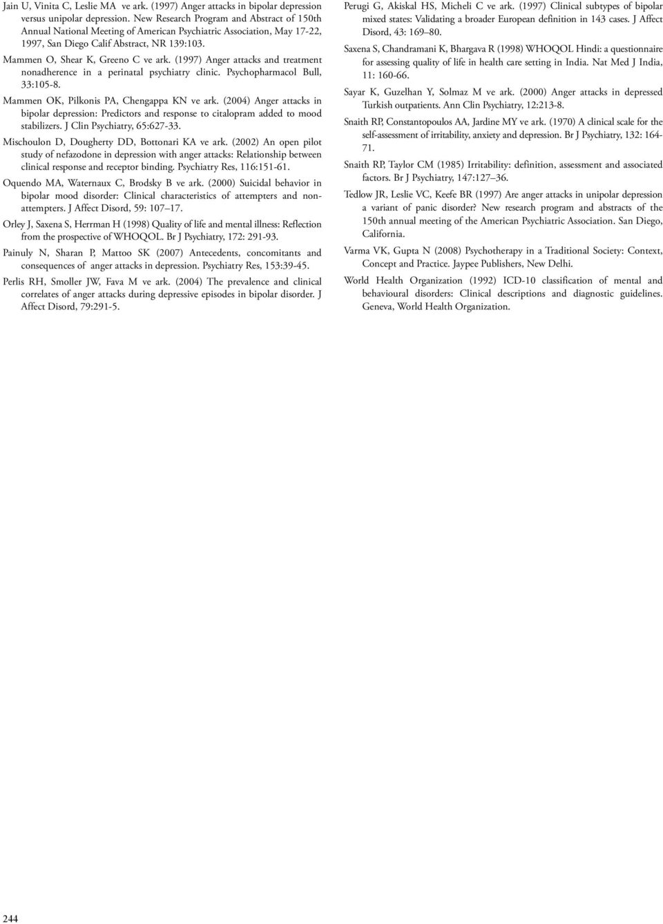 (1997) Anger attacks and treatment nonadherence in a perinatal psychiatry clinic. Psychopharmacol Bull, 33:105-8. Mammen OK, Pilkonis PA, Chengappa KN ve ark.