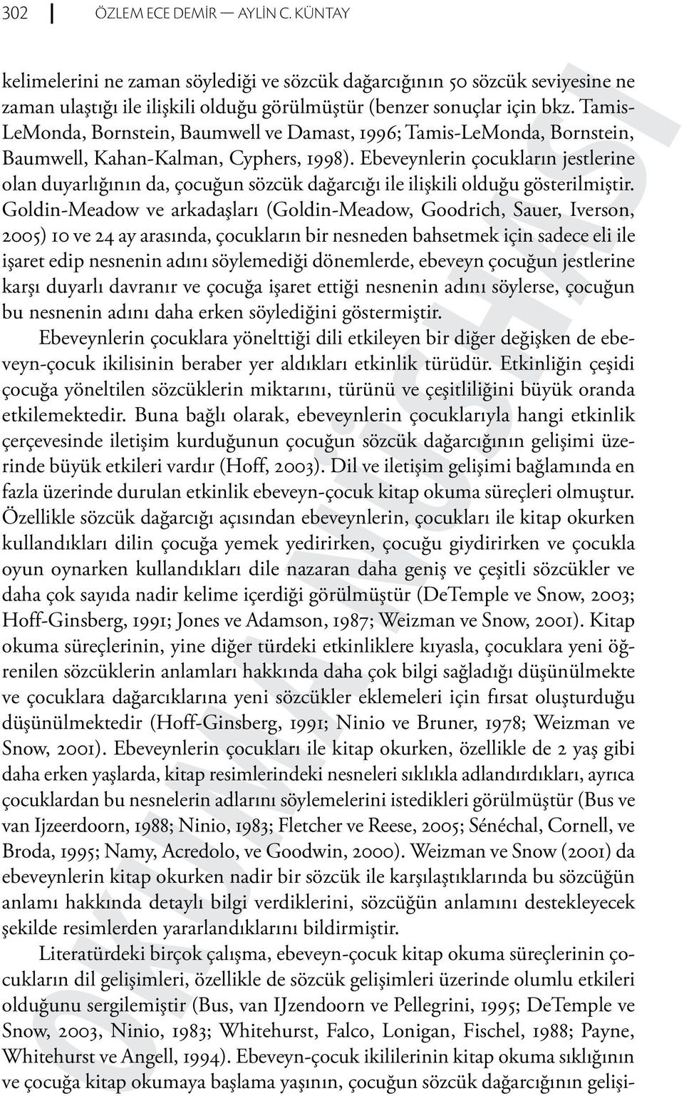 Ebeveynlerin çocukların jestlerine olan duyarlığının da, çocuğun sözcük dağarcığı ile ilişkili olduğu gösterilmiştir.