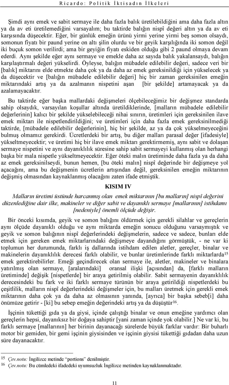 fiyat eskiden olduu gibi 2 paund olmaya devam ederdi. Ayn 'ekilde eer ayn sermaye ve emekle daha az sayda balk yakalansayd, baln kar'la'trmal deeri yükselirdi.