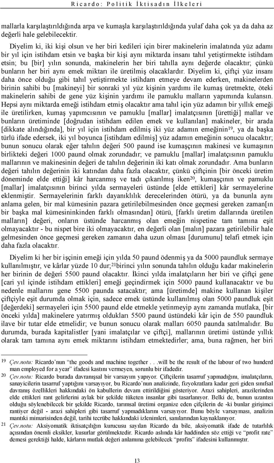 yln sonunda, makinelerin her biri tahlla ayn deerde olacaktr; çünkü bunlarn her biri ayn emek miktar ile üretilmi' olacaklardr.