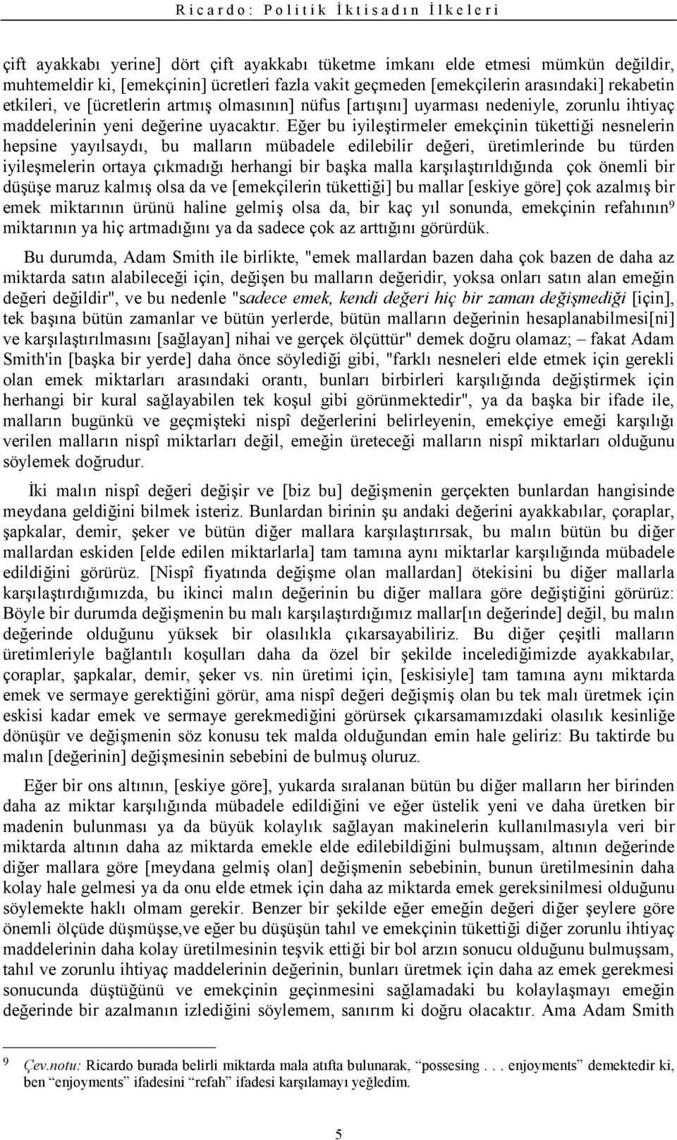 Eer bu iyile'tirmeler emekçinin tükettii nesnelerin hepsine yaylsayd, bu mallarn mübadele edilebilir deeri, üretimlerinde bu türden iyile'melerin ortaya çkmad herhangi bir ba'ka malla kar'la'trldnda