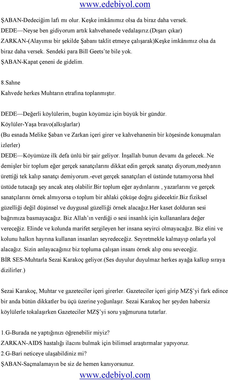 Sahne Kahvede herkes Muhtarın etrafına toplanmıştır. DEDE Değerli köylülerim, bugün köyümüz için büyük bir gündür.