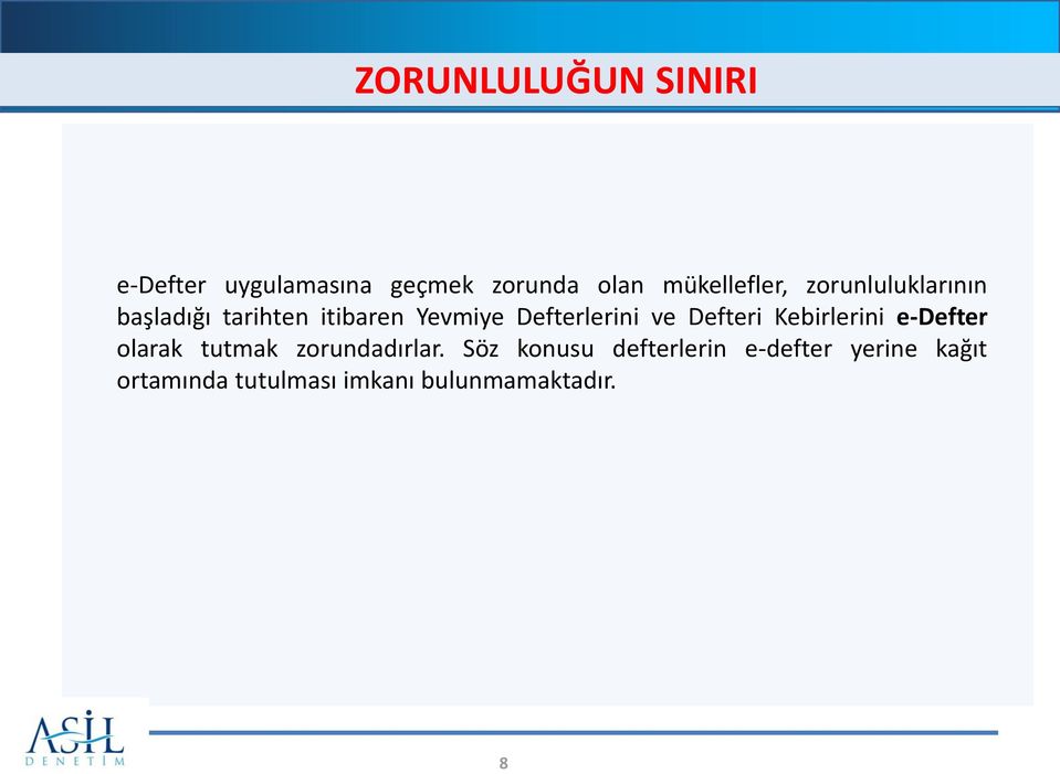 Defterlerini ve Defteri Kebirlerini e-defter olarak tutmak zorundadırlar.