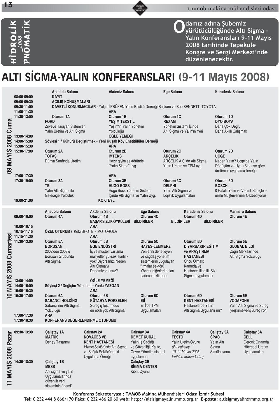 DAVETLİ KONUŞMACILAR - Yalçın İPBÜKEN Yalın Enstitü Derneği Başkanı ve Bob BENNETT -TOYOTA 11:00-11:30 ARA 11:30-13:00 Oturum 1A Oturum 1B Oturum 1C Oturum 1D FORD YEŞİM TEKSTİL REXAM DYO BOYA