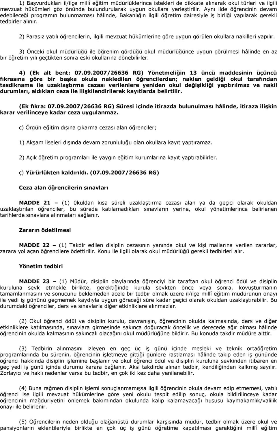 2) Parasız yatılı öğrencilerin, ilgili mevzuat hükümlerine göre uygun görülen okullara nakilleri yapılır.