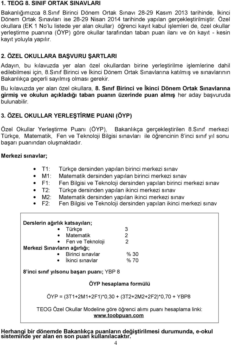 yapılır. 2. ÖZEL OKULLARA BAŞVURU ŞARTLARI Adayın, bu kılavuzda yer alan özel okullardan birine yerleştirilme işlemlerine dahil edilebilmesi için, 8.