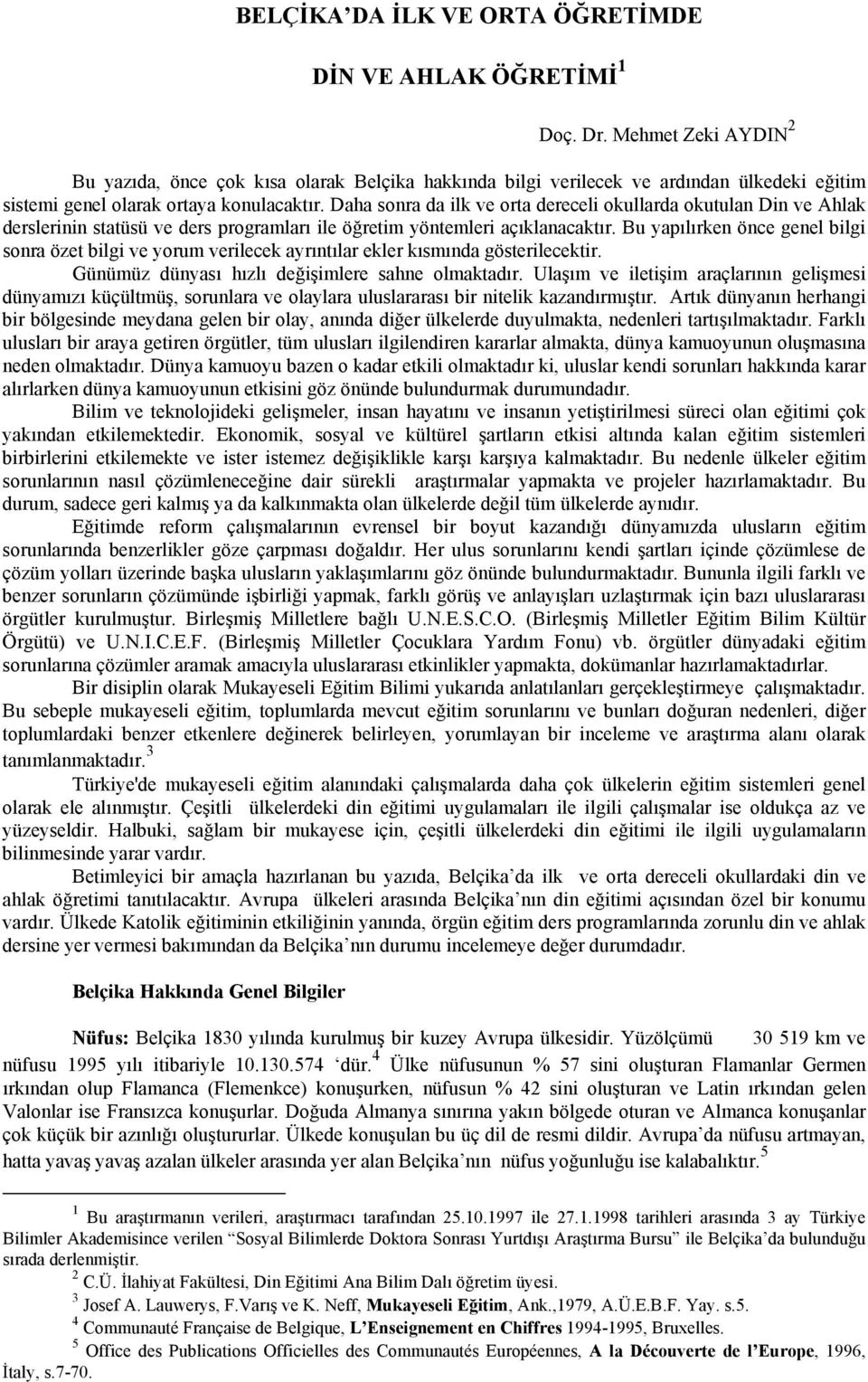 Daha sonra da ilk ve orta dereceli okullarda okutulan Din ve Ahlak derslerinin statüsü ve ders programları ile öğretim yöntemleri açıklanacaktır.