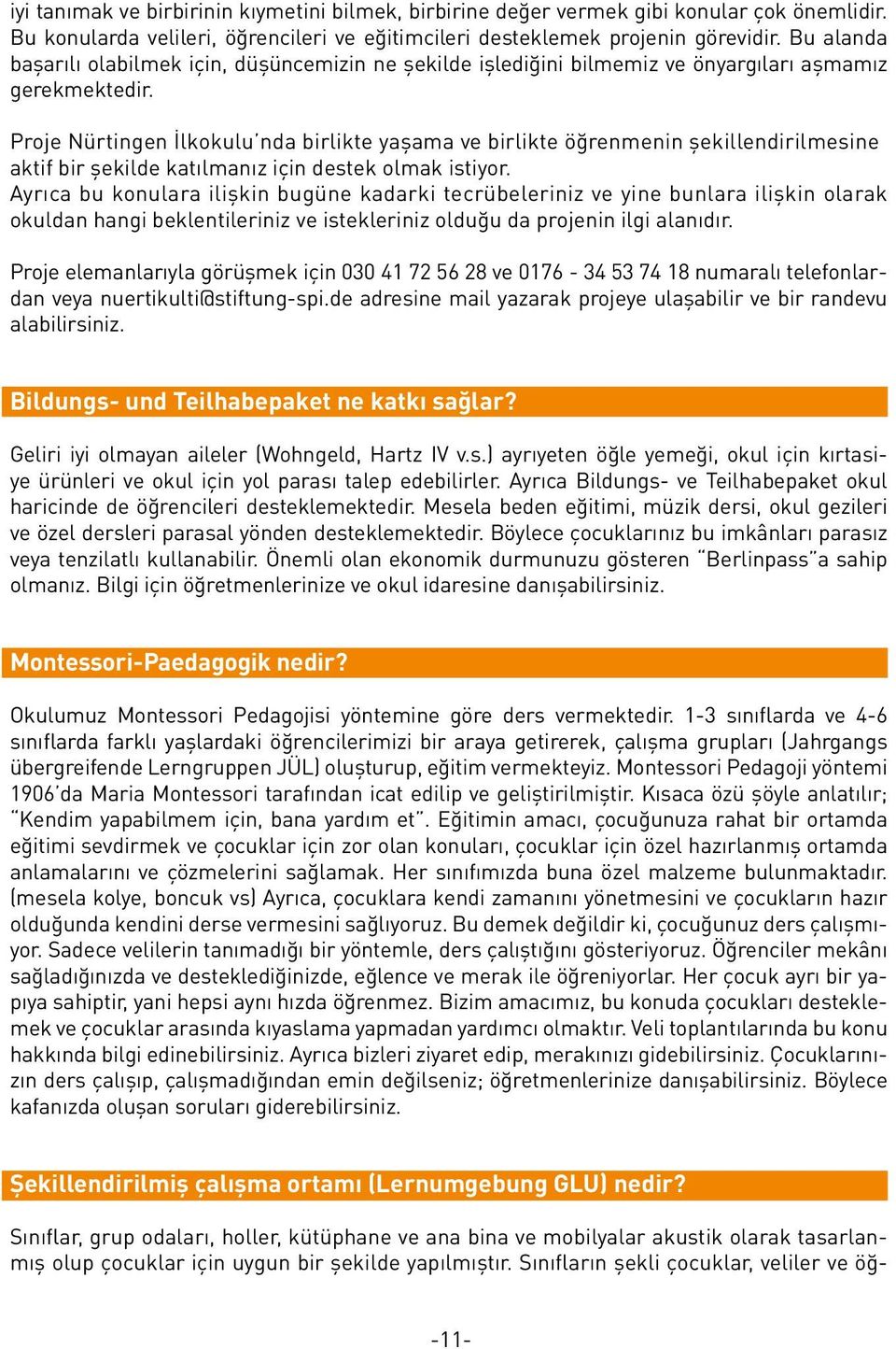 Proje Nürtingen İlkokulu nda birlikte yaşama ve birlikte öğrenmenin şekillendirilmesine aktif bir şekilde katılmanız için destek olmak istiyor.