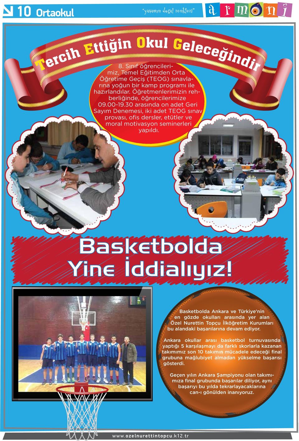 Basketbolda Ankara ve Türkiye'nin en gözde okulları arasında yer alan Özel Nurettin Topçu İlköğretim Kurumları bu alandaki başarılarına devam ediyor.