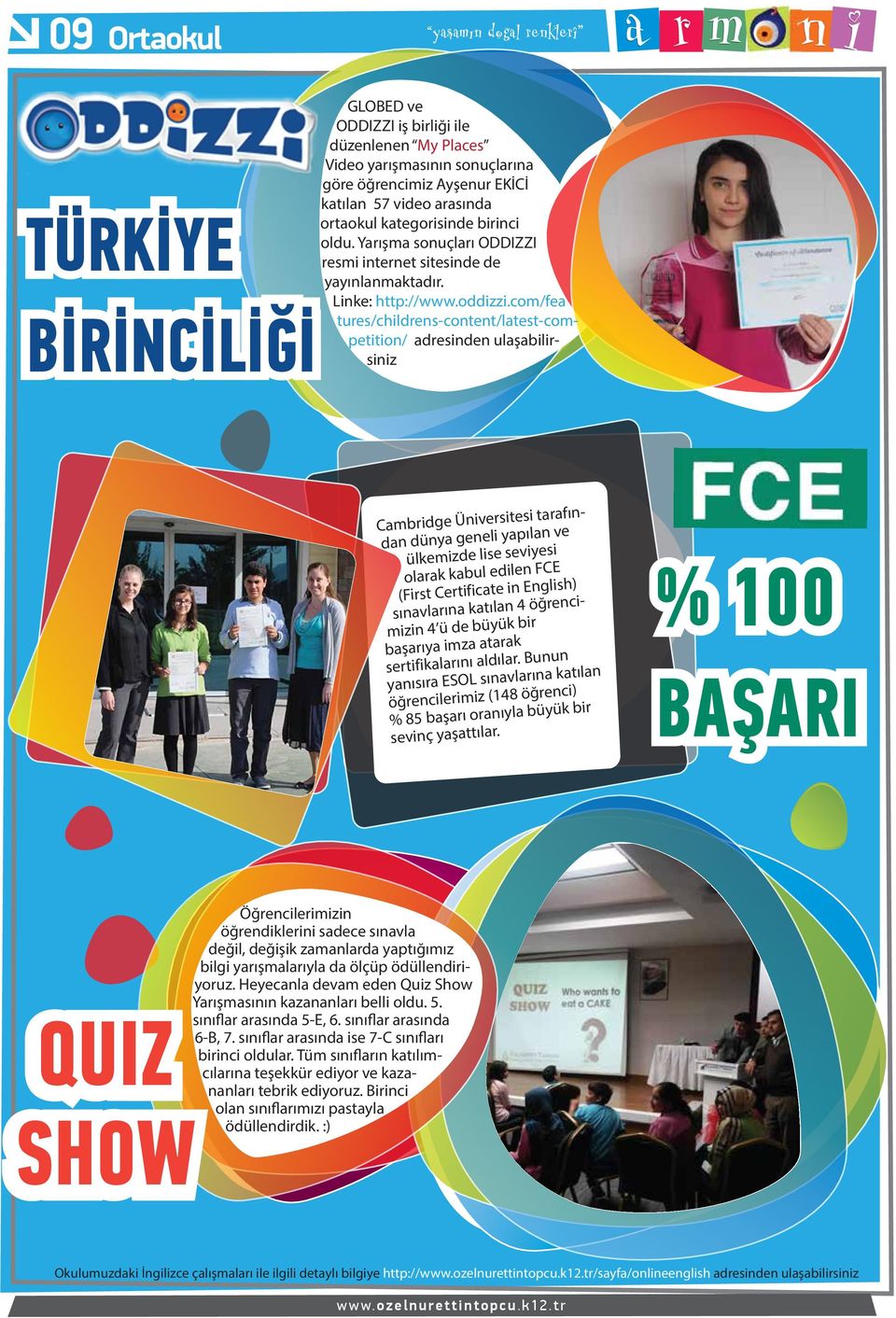 com/fea tures/childrens-content/latest-competition/ adresinden ulaşabilirsiniz Cambridge Üniversitesi tarafından dünya geneli yapılan ve ülkemizde lise seviyesi olarak kabul edilen FCE (First