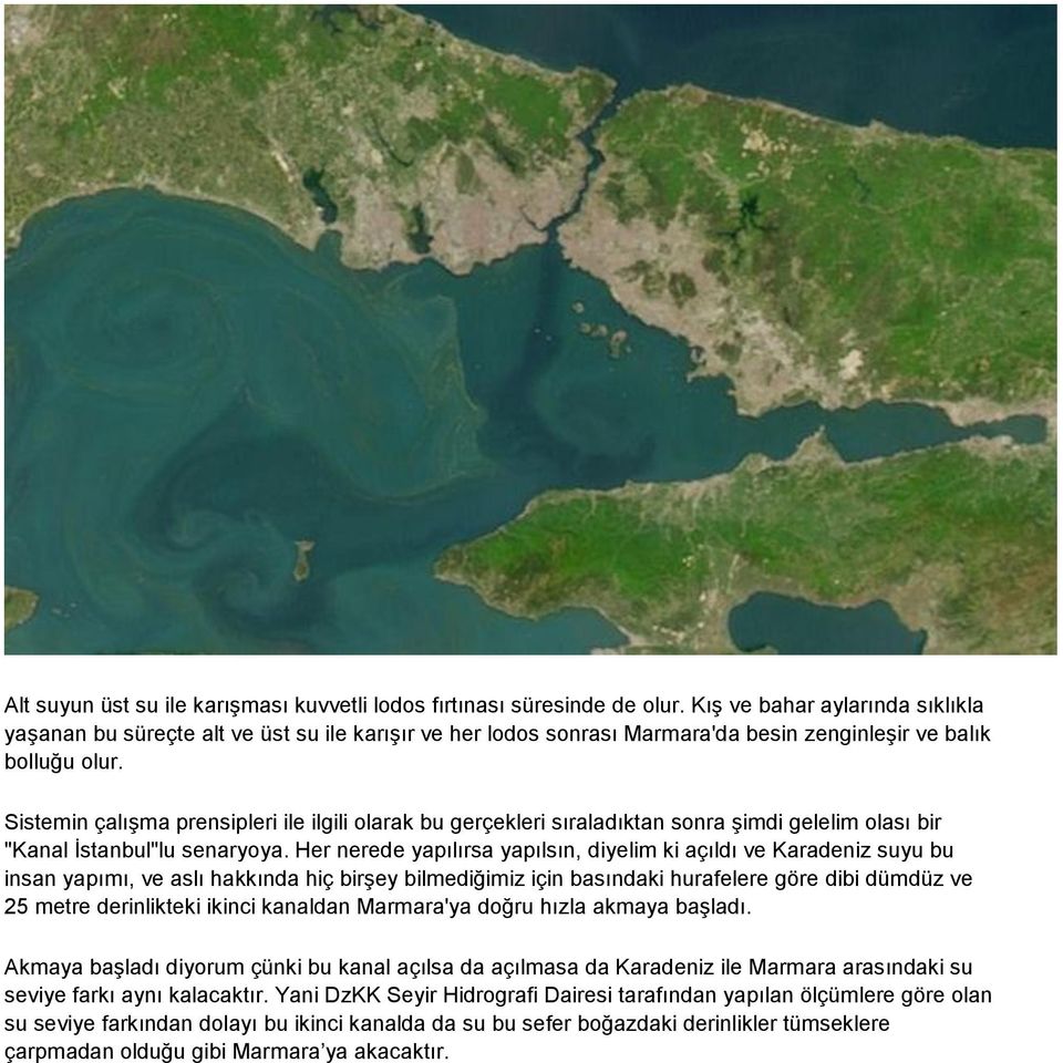 Sistemin çalışma prensipleri ile ilgili olarak bu gerçekleri sıraladıktan sonra şimdi gelelim olası bir "Kanal İstanbul"lu senaryoya.