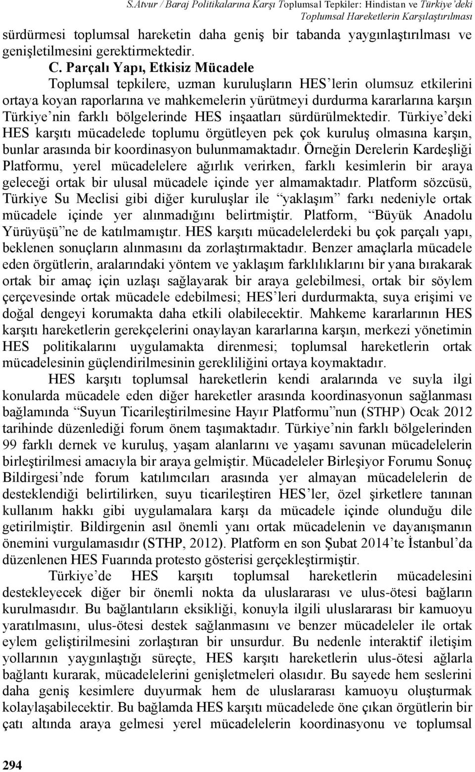 Parçalı Yapı, Etkisiz Mücadele Toplumsal tepkilere, uzman kuruluşların HES lerin olumsuz etkilerini ortaya koyan raporlarına ve mahkemelerin yürütmeyi durdurma kararlarına karşın Türkiye nin farklı