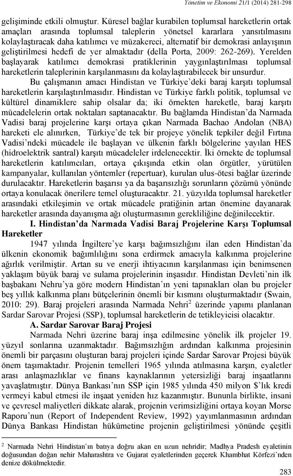 anlayışının geliştirilmesi hedefi de yer almaktadır (della Porta, 2009: 262-269).