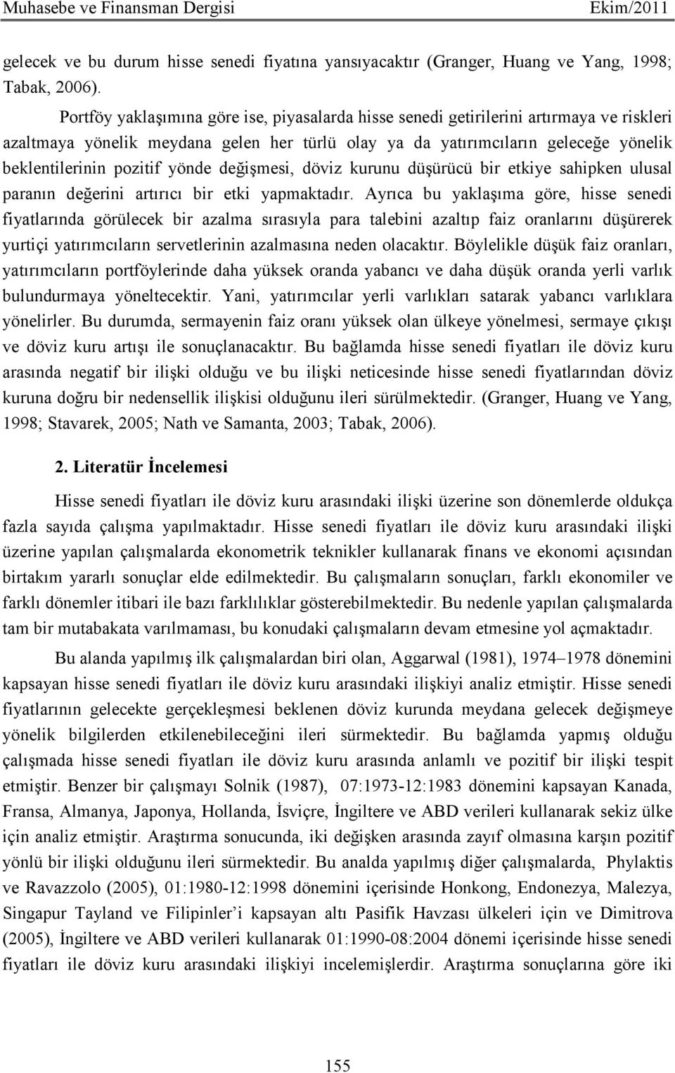 yönde değişmesi, döviz kurunu düşürücü bir etkiye sahipken ulusal paranın değerini artırıcı bir etki yapmaktadır.