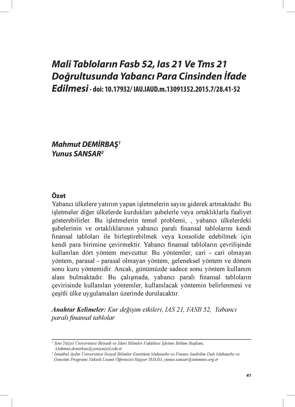 Bu işletmeler diğer ülkelerde kurdukları şubelerle veya ortaklıklarla faaliyet gösterebilirler.