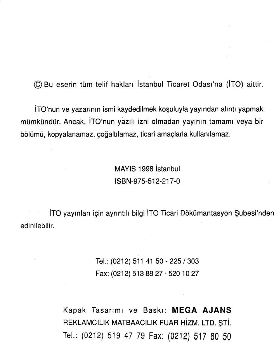 Ancak, İTO'nun yazılı izni olmadan yayının tamamı veya bir bölümü, kopyalanamaz, çoğaltılamaz, ticari amaçlarla kullanılamaz.