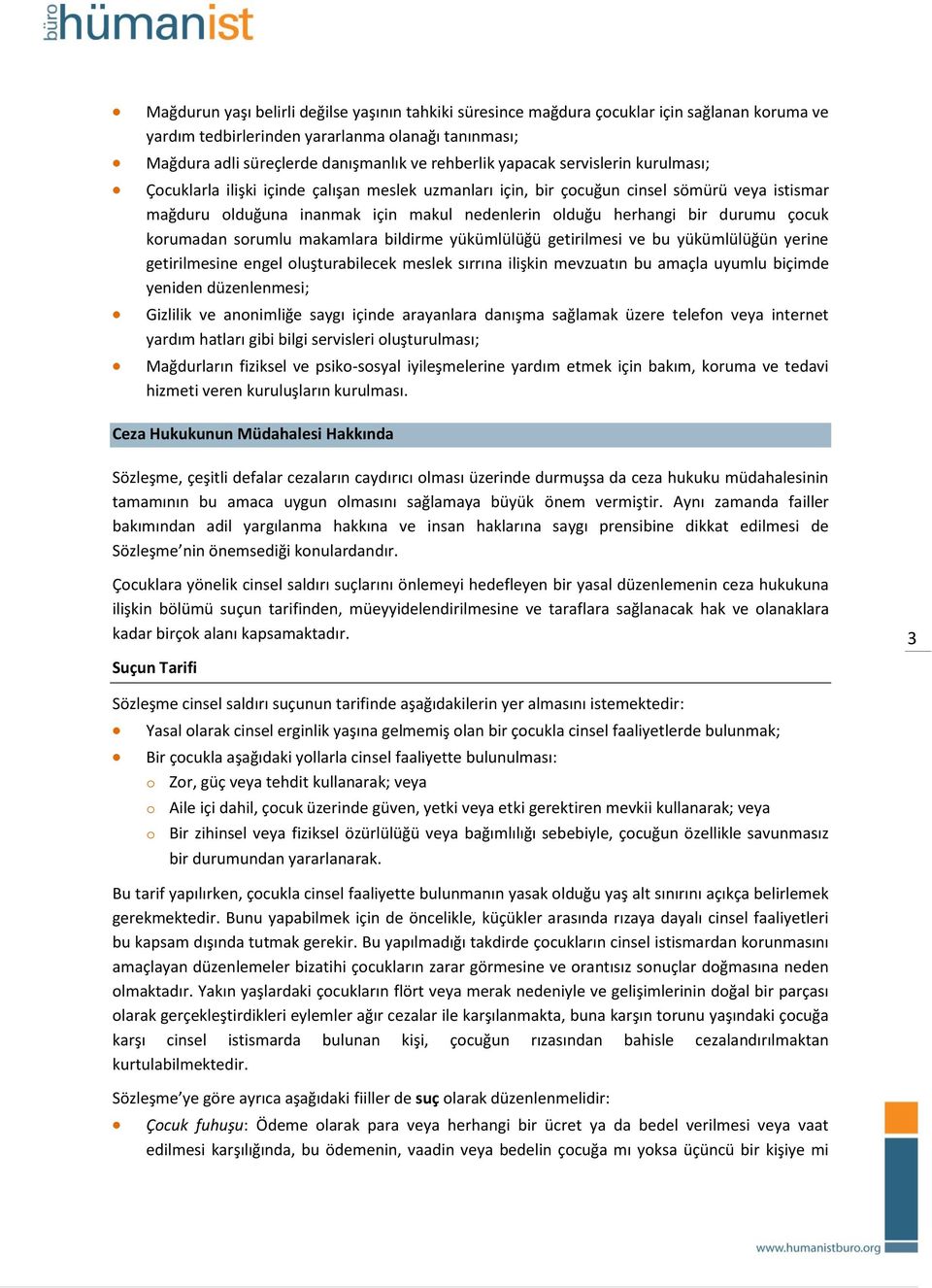 durumu çocuk korumadan sorumlu makamlara bildirme yükümlülüğü getirilmesi ve bu yükümlülüğün yerine getirilmesine engel oluşturabilecek meslek sırrına ilişkin mevzuatın bu amaçla uyumlu biçimde