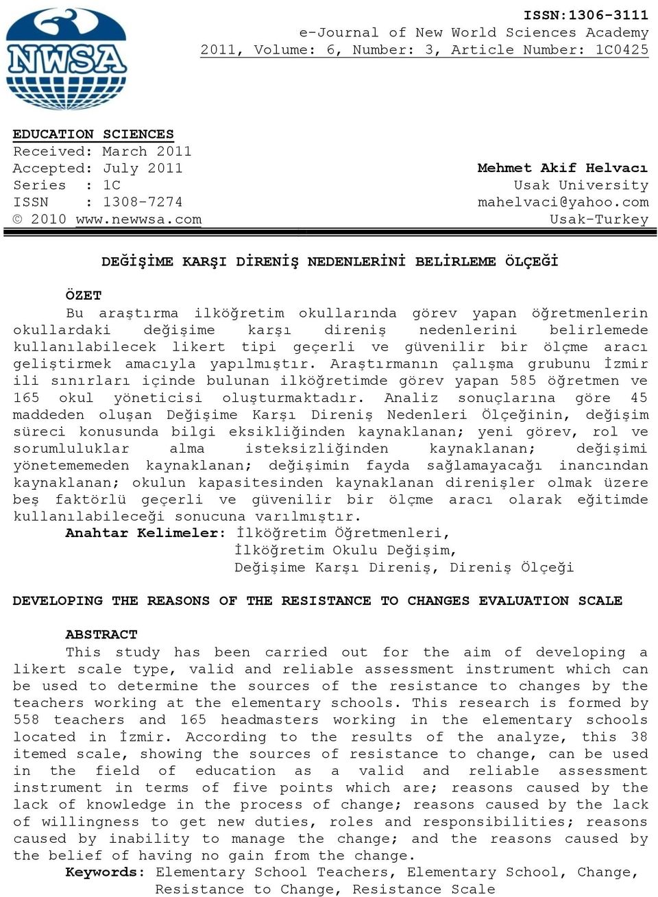 com Usak-Turkey DEĞĠġĠME KARġI DĠRENĠġ NEDENLERĠNĠ BELĠRLEME ÖLÇEĞĠ ÖZET Bu araştırma ilköğretim okullarında görev yapan öğretmenlerin okullardaki değişime karşı direniş nedenlerini belirlemede