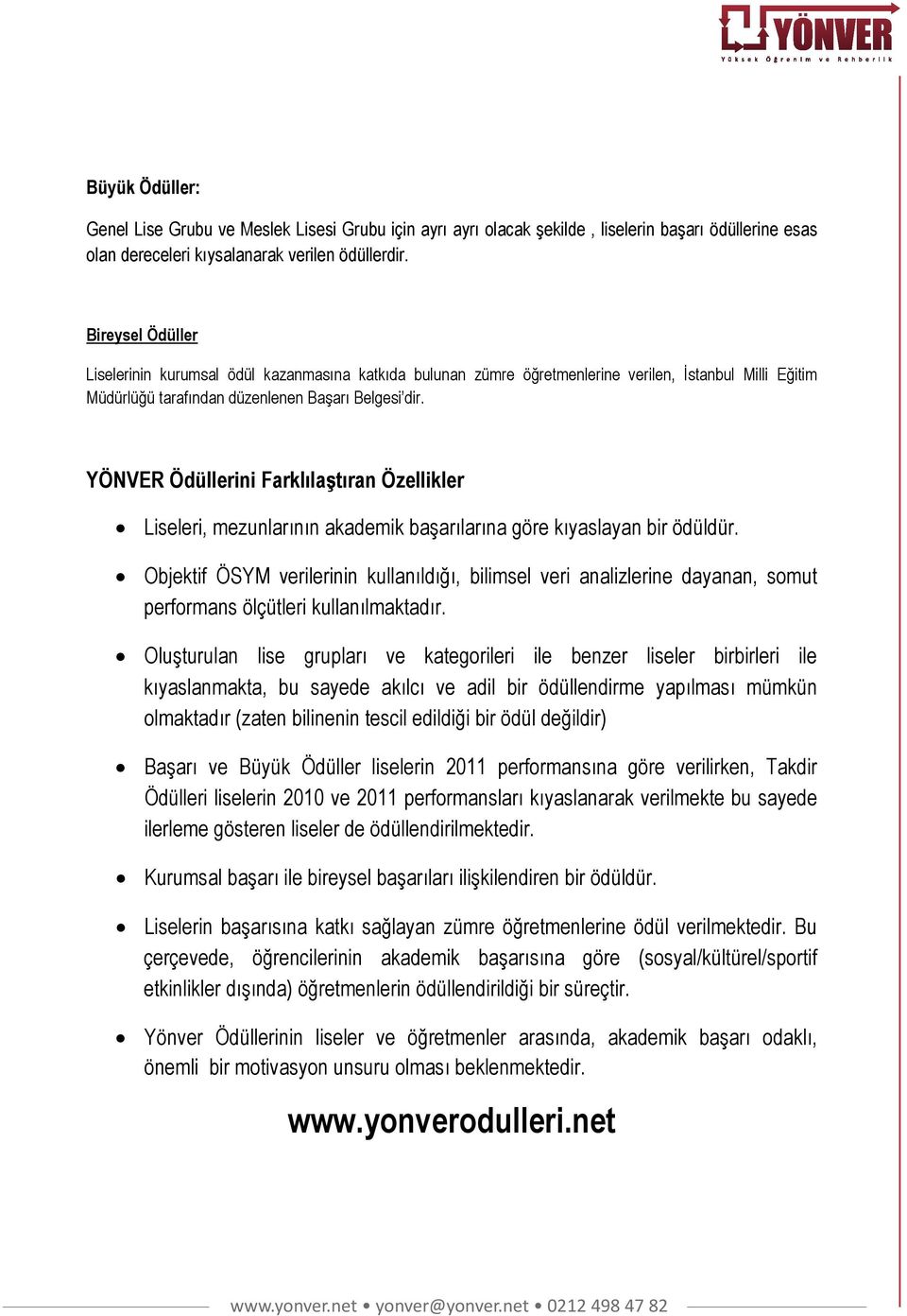 YÖNVER Ödüllerini Farklılaştıran Özellikler Liseleri, mezunlarının akademik başarılarına göre kıyaslayan bir ödüldür.