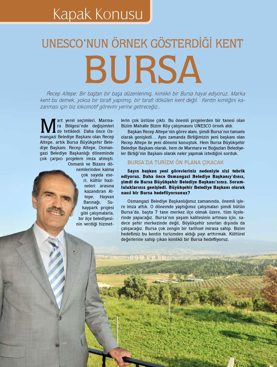 . Mart yerel seçimleri, Marmara Bölgesi nde değişimleri de tetikledi. Daha önce Osmangazi Belediye Başkanı olan Recep Altepe, artık Bursa Büyükşehir Belediye Başkanı.