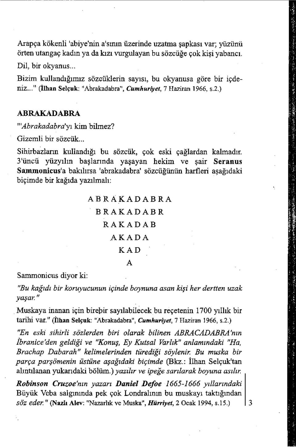 Gizemli bir sözcük... Sihirbazlann kullandigi bu sözcük, çok eski çaglardan kalmadir.