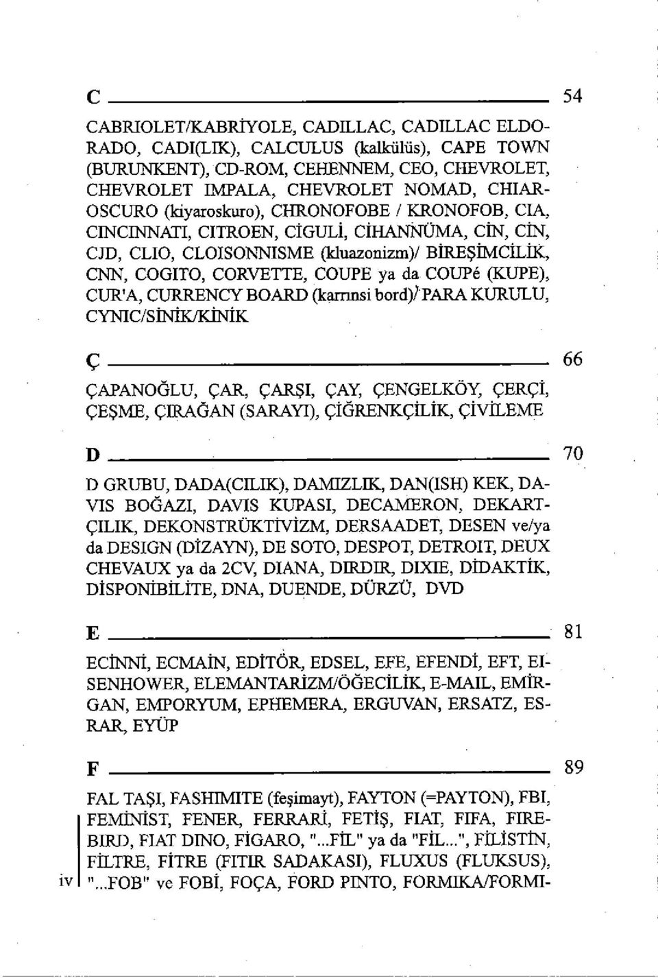 para KURULU, CUR'A, CURRENCY BOARD (karrmsi CYNC/SÎNÏK/KÍNÍK Ç 66 ÇAPANOÖLU, ÇAR, ÇARS, ÇAY, ÇENGELKÖY, ÇERÇÎ, ÇESME, ÇRAÖAN (SARAY), ÇÎÖRENKÇÍLÍK, ÇÏVÎLEME D 70 D GRUBU, DADA(CLK), DAMT7LK, DAN(SH)