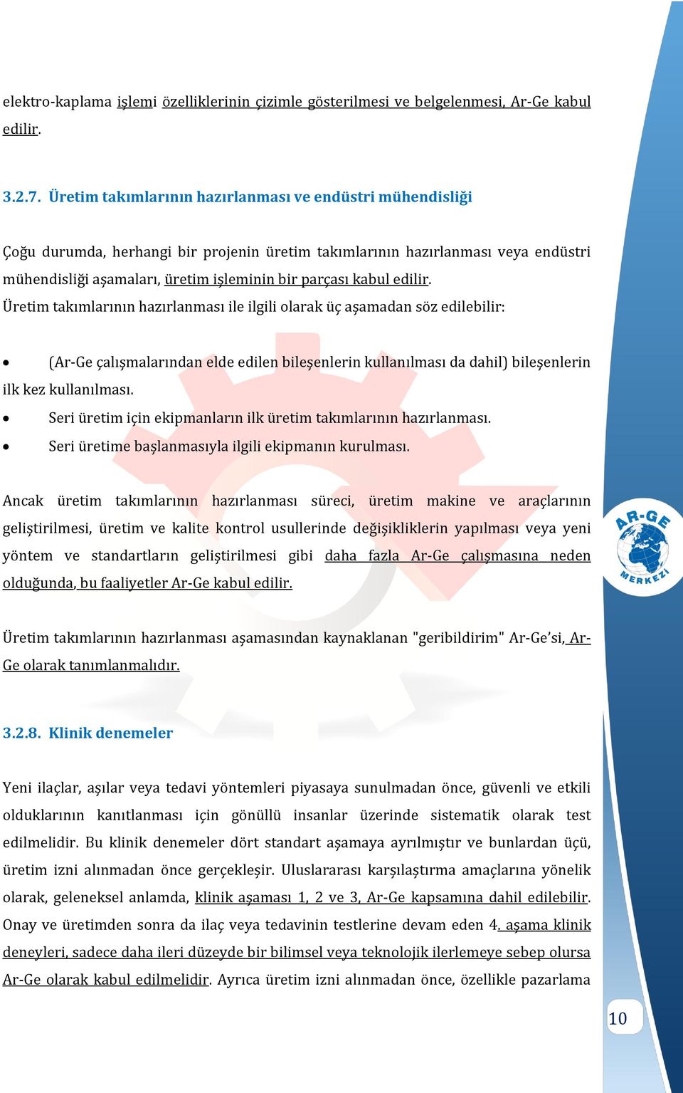 edilir. Üretim takımlarının hazırlanması ile ilgili olarak üç aşamadan söz edilebilir: (Ar-Ge çalışmalarından elde edilen bileşenlerin kullanılması da dahil) bileşenlerin ilk kez kullanılması.