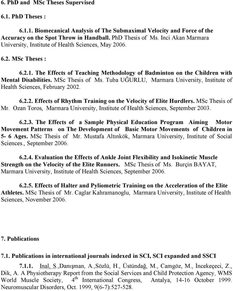 Tuba UĞURLU, Marmara University, Institute of Health Sciences, February 00. 6... Effects of Rhythm Training on the Velocity of Elite Hurdlers. MSc Thesis of Mr.