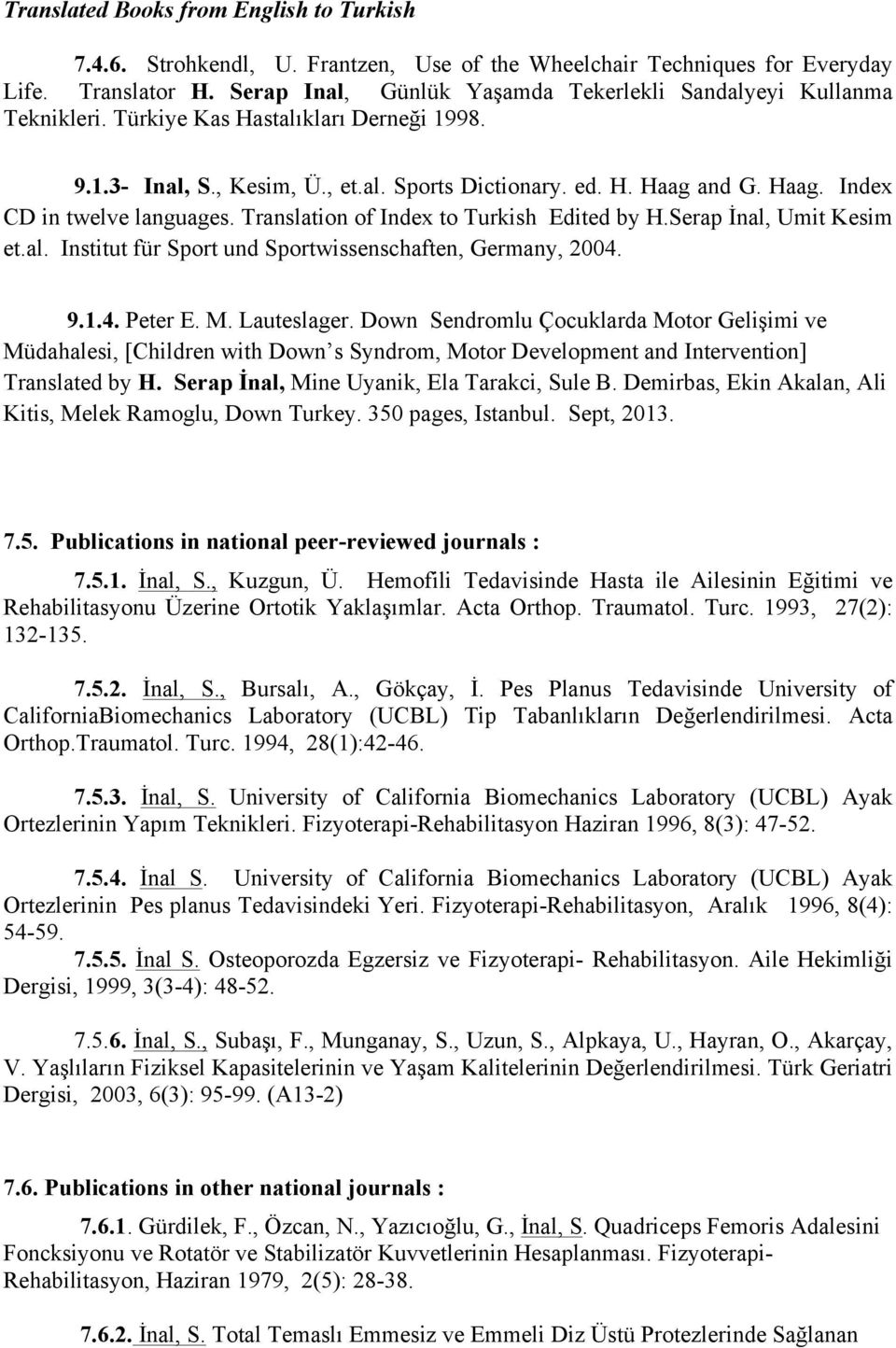 and G. Haag. Index CD in twelve languages. Translation of Index to Turkish Edited by H.Serap İnal, Umit Kesim et.al. Institut für Sport und Sportwissenschaften, Germany, 004. 9.1.4. Peter E. M.