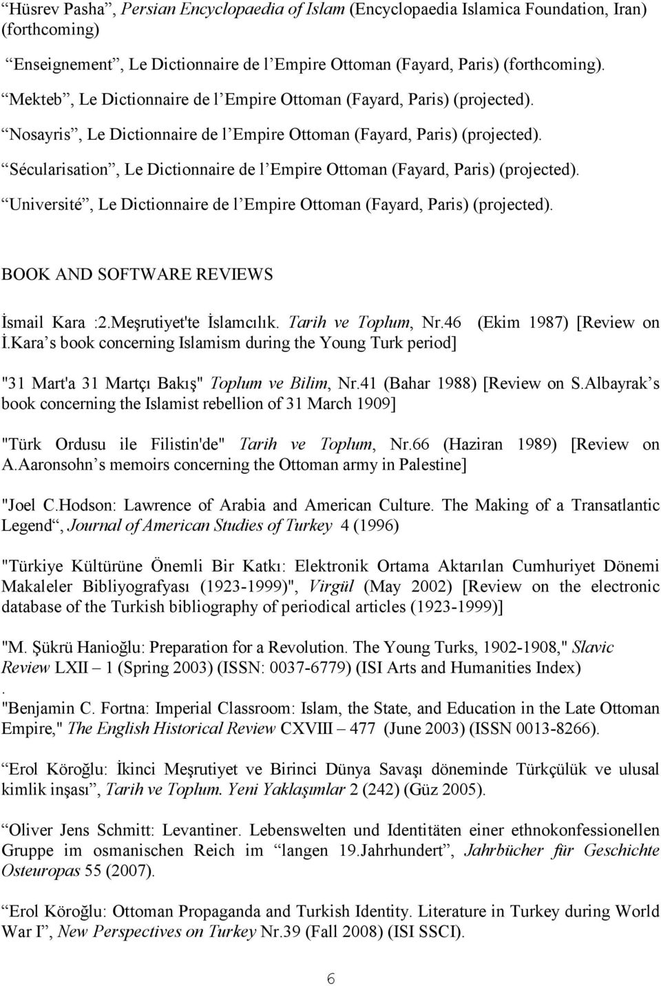 Sécularisation, Le Dictionnaire de l Empire Ottoman (Fayard, Paris) (projected). Université, Le Dictionnaire de l Empire Ottoman (Fayard, Paris) (projected). BOOK AND SOFTWARE REVIEWS Đsmail Kara :2.