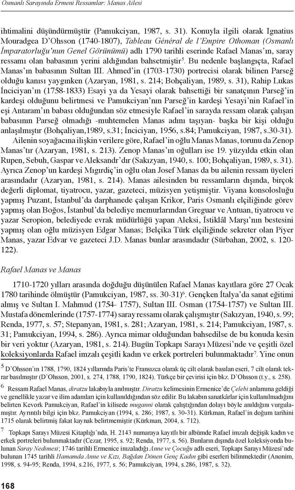 olan babasının yerini aldığından bahsetmiştir 7 5. Bu nedenle başlangıçta, Rafael Manas ın babasının Sultan III.