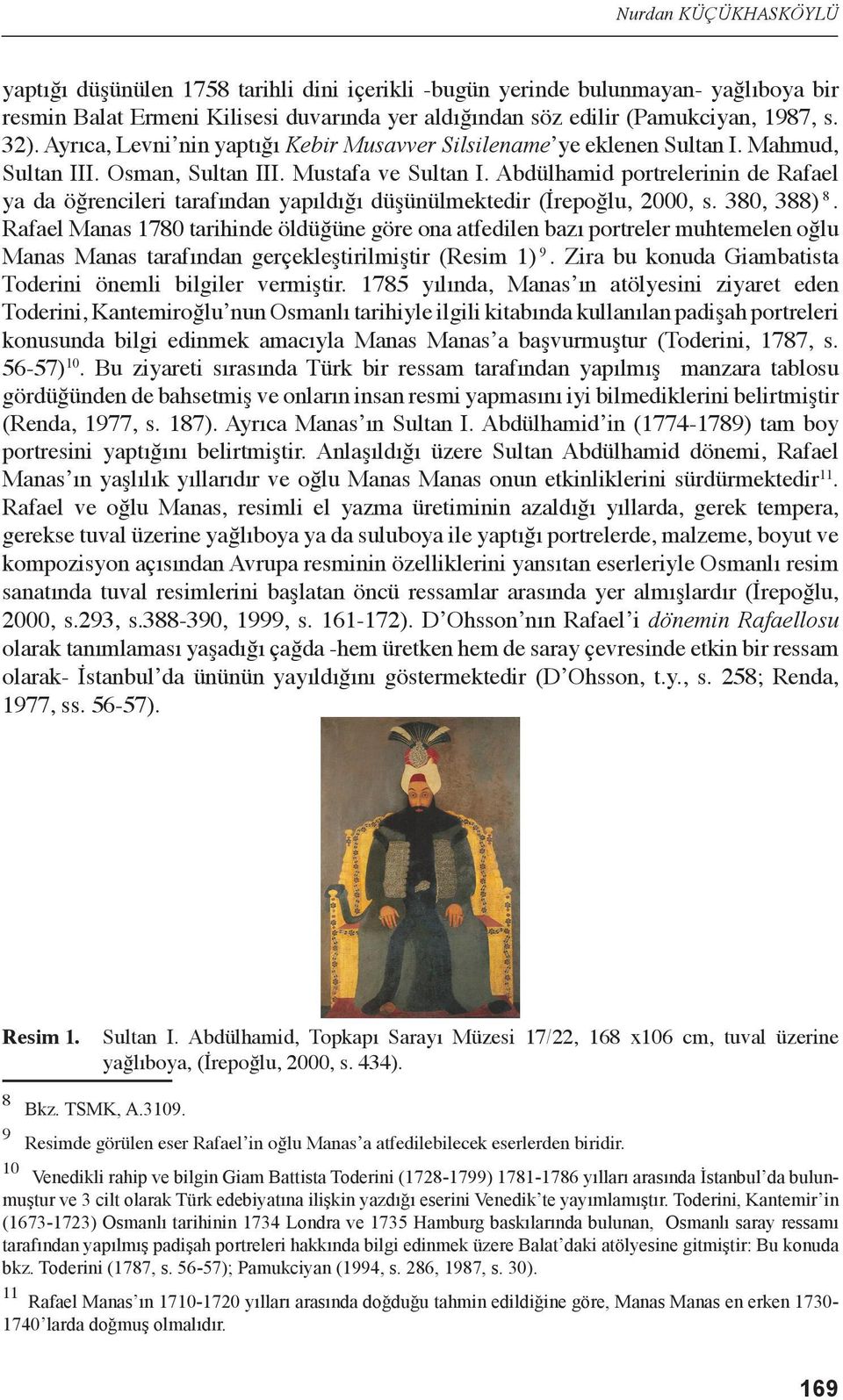 Abdülhamid portrelerinin de Rafael ya da öğrencileri tarafından yapıldığı düşünülmektedir (İrepoğlu, 2000, s. 380, 388) 10 8.