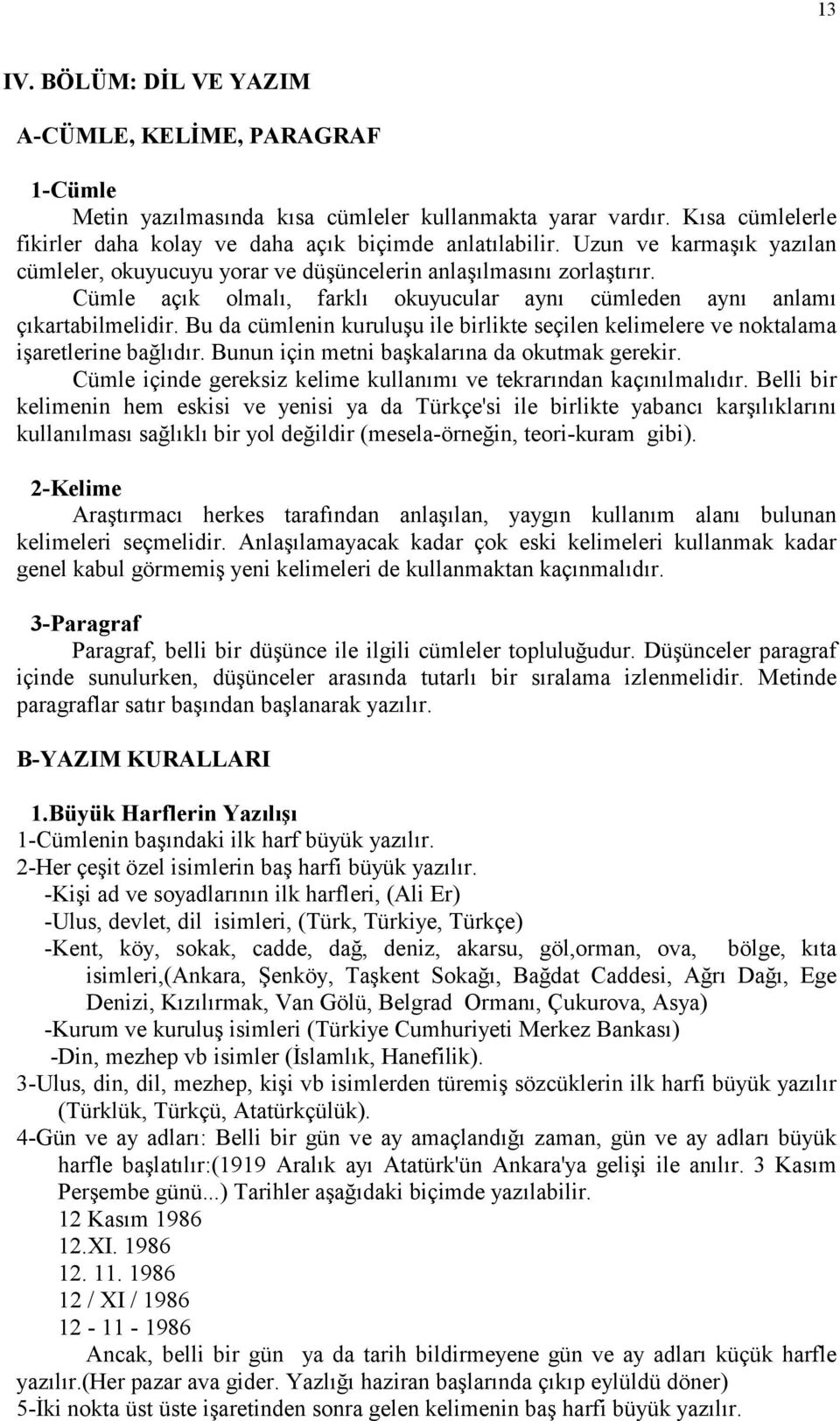 Bu da cümlenin kuruluşu ile birlikte seçilen kelimelere ve noktalama işaretlerine bağlõdõr. Bunun için metni başkalarõna da okutmak gerekir.