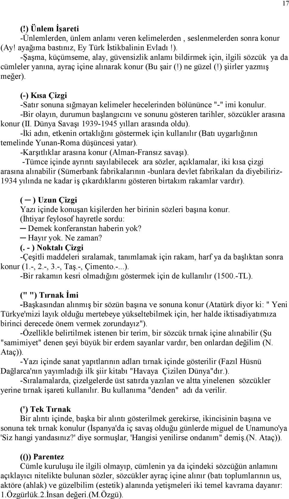 -Bir olayõn, durumun başlangõcõnõ ve sonunu gösteren tarihler, sözcükler arasõna konur (II. Dünya Savaşõ 1939-1945 yõllarõ arasõnda oldu).