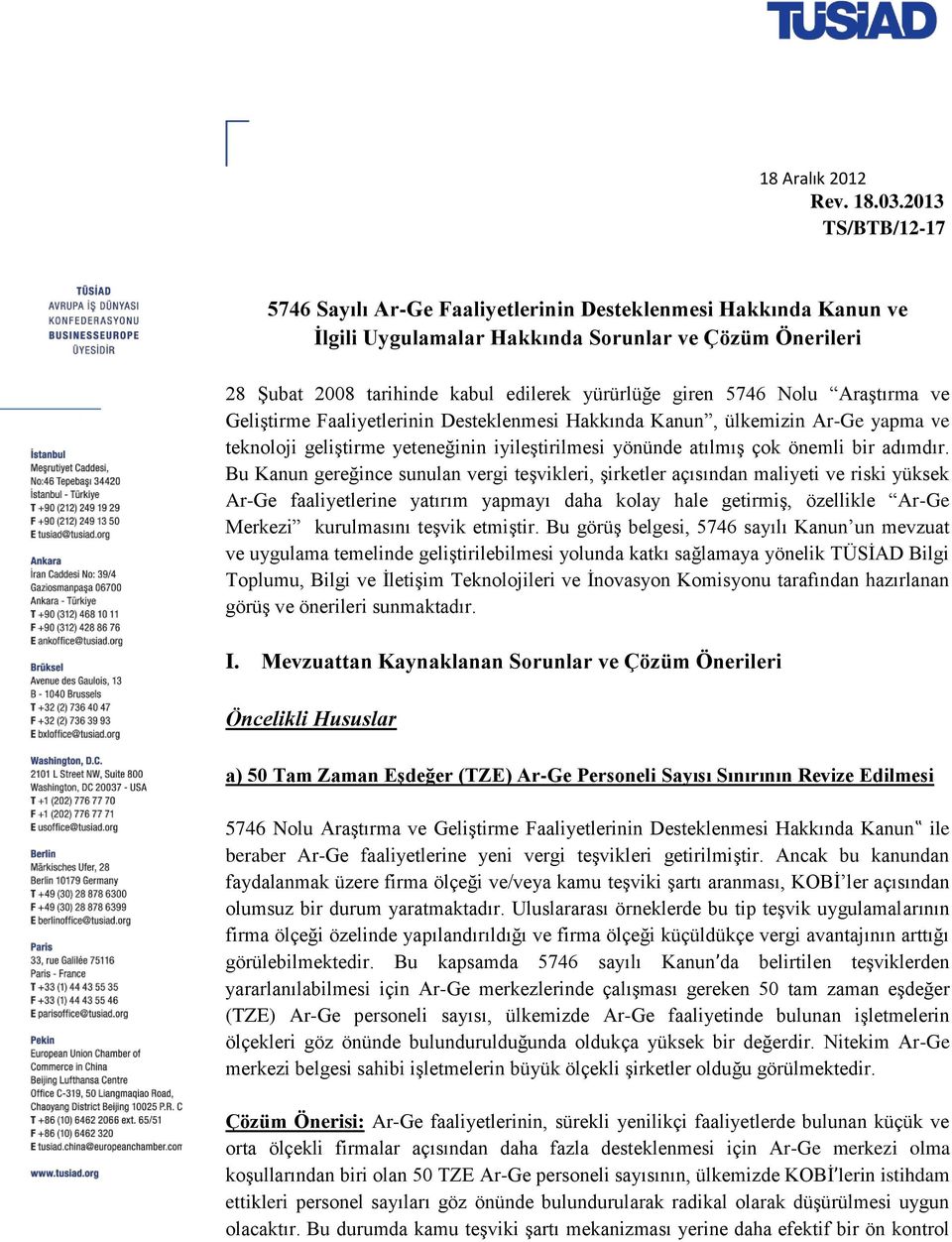 Nolu Araştırma ve Geliştirme Faaliyetlerinin Desteklenmesi Hakkında Kanun, ülkemizin Ar-Ge yapma ve teknoloji geliştirme yeteneğinin iyileştirilmesi yönünde atılmış çok önemli bir adımdır.