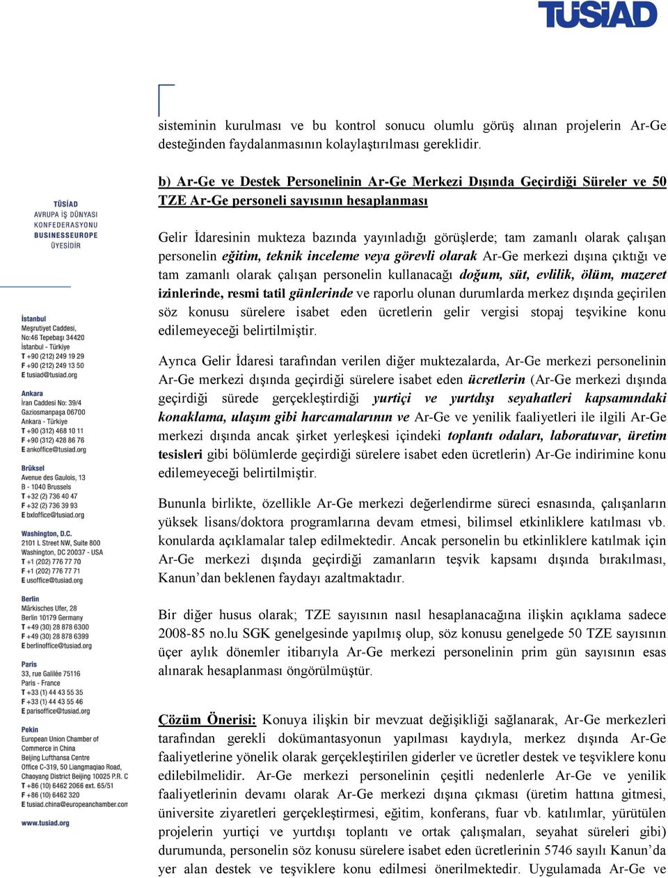 çalışan personelin eğitim, teknik inceleme veya görevli olarak Ar-Ge merkezi dışına çıktığı ve tam zamanlı olarak çalışan personelin kullanacağı doğum, süt, evlilik, ölüm, mazeret izinlerinde, resmi